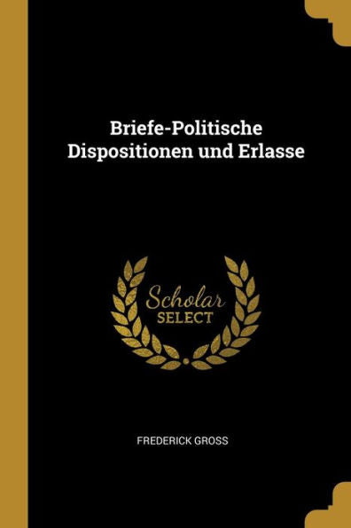 Briefe-Politische Dispositionen Und Erlasse (German Edition)