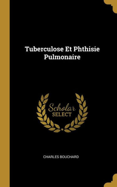 Tuberculose Et Phthisie Pulmonaire (French Edition)