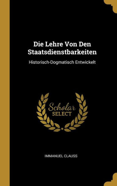 Die Lehre Von Den Staatsdienstbarkeiten: Historisch-Dogmatisch Entwickelt (German Edition)