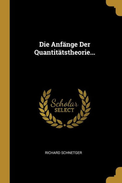 Die Anfänge Der Quantitätstheorie... (German Edition)