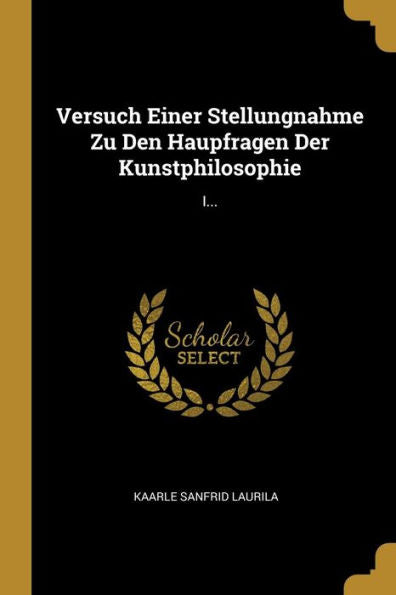 Versuch Einer Stellungnahme Zu Den Haupfragen Der Kunstphilosophie: I... (German Edition)