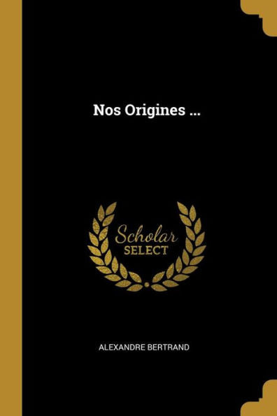 Nos Origines ... (French Edition) - 9780270205022