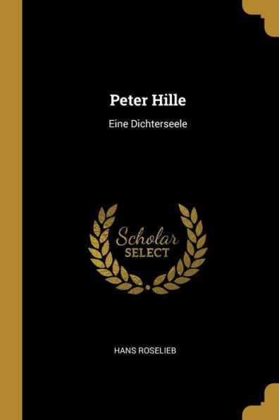 Peter Hille: Eine Dichterseele (German Edition)