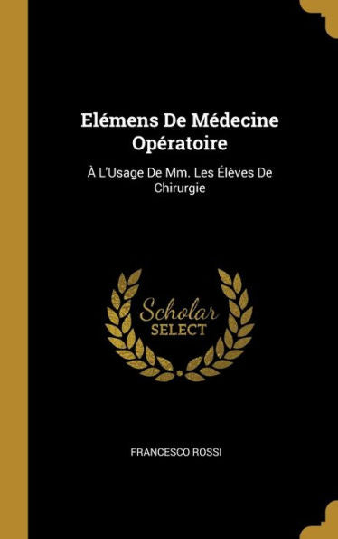 Elémens De Médecine Opératoire: À L'Usage De Mm. Les Élèves De Chirurgie (French Edition)