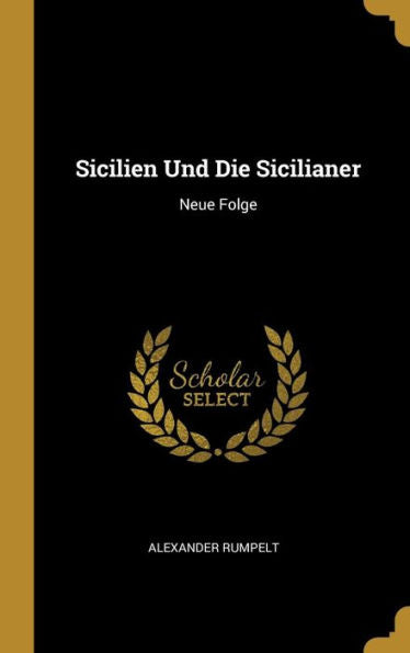Sicilien Und Die Sicilianer: Neue Folge (German Edition)