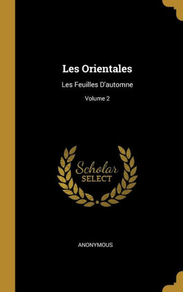 Les Orientales: Les Feuilles D'Automne; Volume 2 (French Edition)