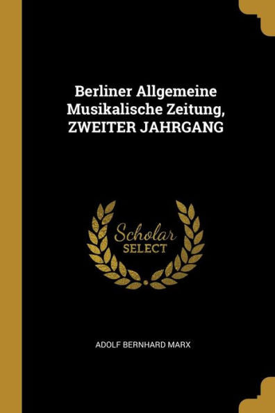 Berliner Allgemeine Musikalische Zeitung, Zweiter Jahrgang (German Edition)