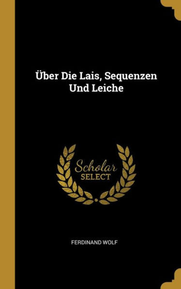 Über Die Lais, Sequenzen Und Leiche (German Edition)