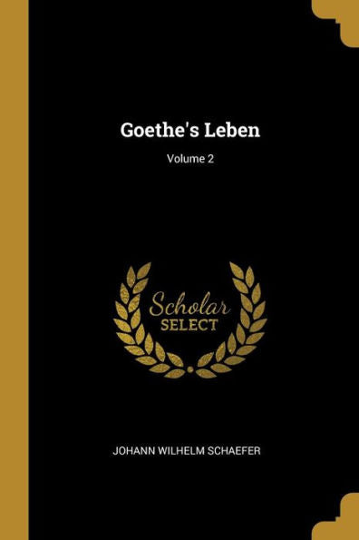 Goethe's Leben; Volume 2 (German Edition)