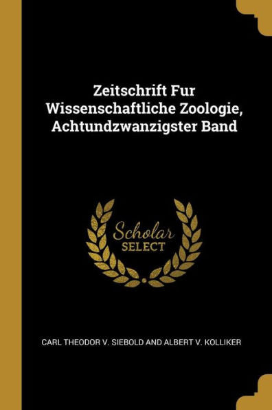 Zeitschrift Fur Wissenschaftliche Zoologie, Achtundzwanzigster Band (German Edition)