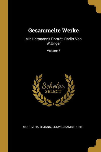 Gesammelte Werke: Mit Hartmanns Porträt, Radirt Von W.Unger; Volume 7 (German Edition)