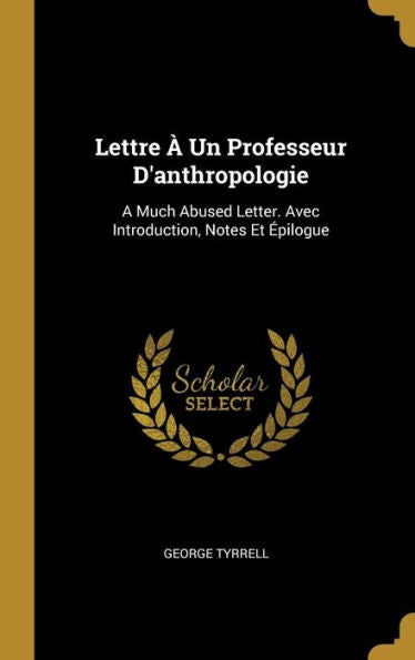 Lettre À Un Professeur D'Anthropologie: A Much Abused Letter. Avec Introduction, Notes Et Épilogue (French Edition) - 9780270525434
