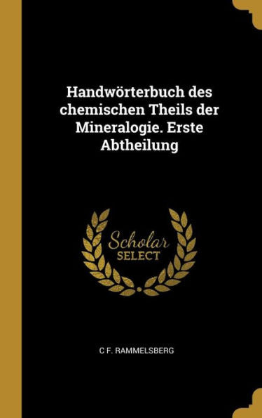 Handwörterbuch Des Chemischen Theils Der Mineralogie. Erste Abtheilung (German Edition)