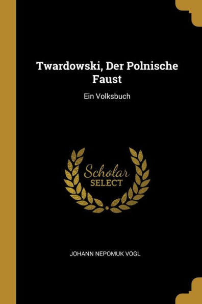 Twardowski, Der Polnische Faust: Ein Volksbuch (German Edition)