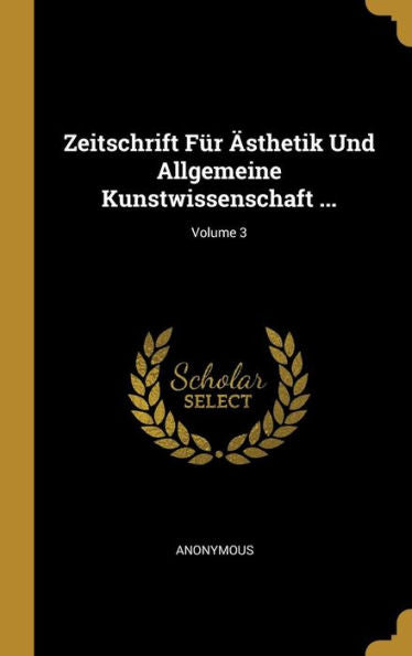 Zeitschrift Für Ästhetik Und Allgemeine Kunstwissenschaft ...; Volume 3 (German Edition) - 9780270650808