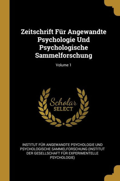 Zeitschrift Für Angewandte Psychologie Und Psychologische Sammelforschung; Volume 1 (German Edition)