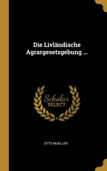 Die Livländische Agrargesetzgebung ... (German Edition)