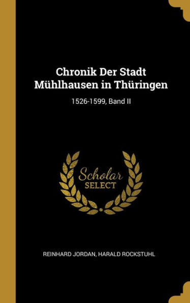 Chronik Der Stadt Mühlhausen In Thüringen: 1526-1599, Band Ii (German Edition) - 9780270749793