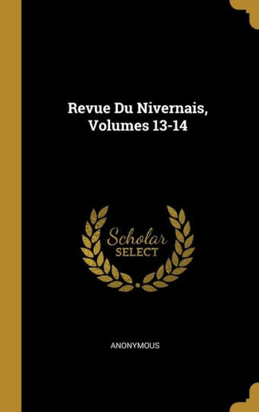 Revue Du Nivernais, Volumes 13-14 (French Edition)
