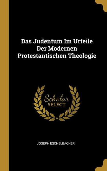 Das Judentum Im Urteile Der Modernen Protestantischen Theologie (German Edition) - 9780270953473