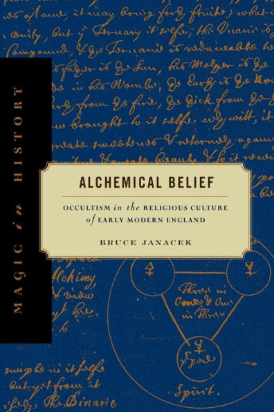 Alchemical Belief: Occultism In The Religious Culture Of Early Modern England (Magic In History)