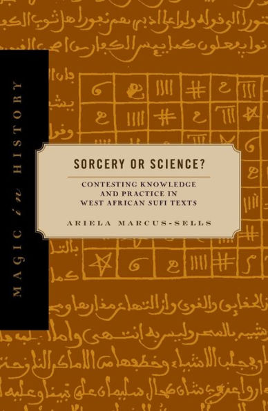 Sorcery Or Science?: Contesting Knowledge And Practice In West African Sufi Texts (Magic In History)