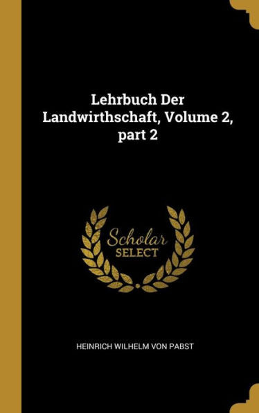 Lehrbuch Der Landwirthschaft, Volume 2, Part 2 (German Edition)