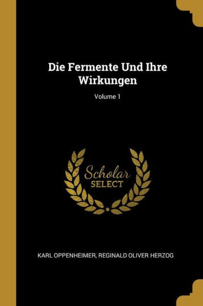 Die Fermente Und Ihre Wirkungen; Volume 1 (German Edition)
