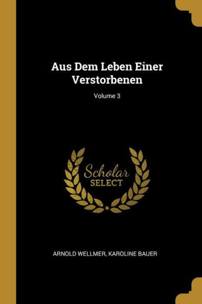 Aus Dem Leben Einer Verstorbenen; Volume 3 (German Edition)