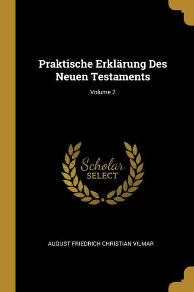 Praktische Erklärung Des Neuen Testaments; Volume 2 (German Edition)