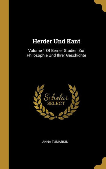 Herder Und Kant: Volume 1 Of Berner Studien Zur Philosophie Und Ihrer Geschichte (German Edition)
