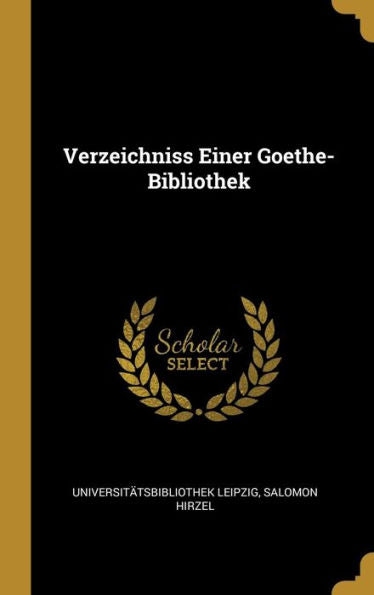 Verzeichniss Einer Goethe-Bibliothek (German Edition)