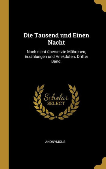 Die Tausend Und Einen Nacht: Noch Nicht Übersetzte Mährchen, Erzählungen Und Anekdoten. Dritter Band. (German Edition)