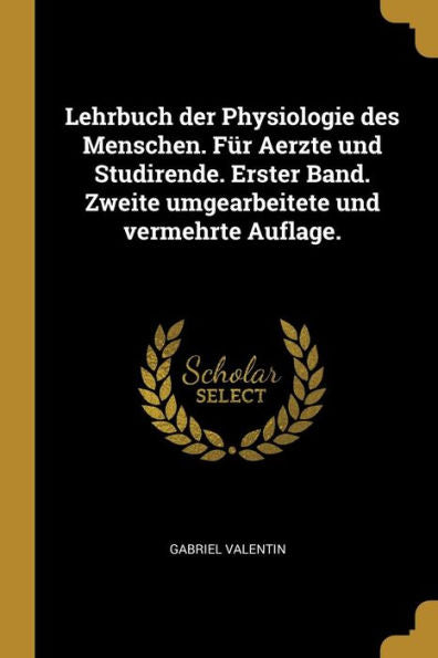 Lehrbuch Der Physiologie Des Menschen. Für Aerzte Und Studirende. Erster Band. Zweite Umgearbeitete Und Vermehrte Auflage. (German Edition)