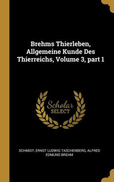 Brehms Thierleben, Allgemeine Kunde Des Thierreichs, Volume 3, Part 1 (German Edition) - 9780274405329