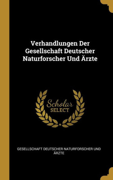 Verhandlungen Der Gesellschaft Deutscher Naturforscher Und Ärzte (German Edition)