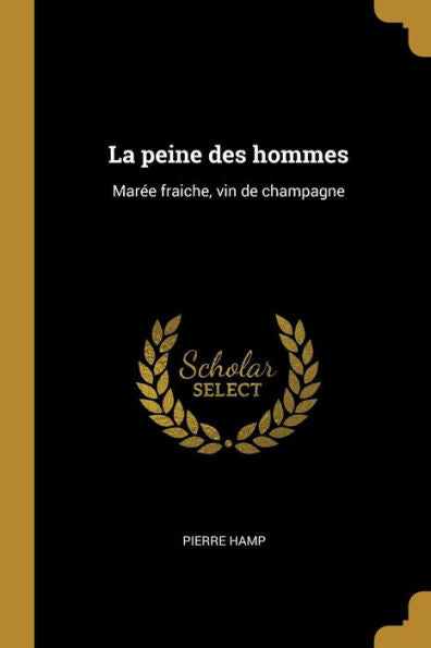 La Peine Des Hommes: Marée Fraiche, Vin De Champagne (French Edition) - 9780274478903