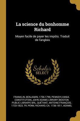 La Science Du Bonhomme Richard: Moyen Facile De Payer Les Impôts. Traduit De L'Anglois (French Edition) - 9780274684144