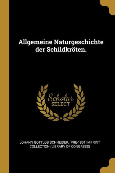 Allgemeine Naturgeschichte Der Schildkröten. (German Edition)