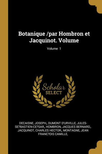 Botanique /Par Hombron Et Jacquinot. Volume; Volume 1 (French Edition)