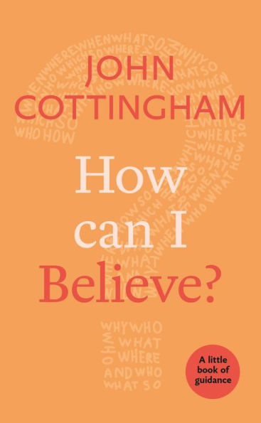 How Can I Believe?: A Little Book Of Guidance (Little Books Of Guidance)