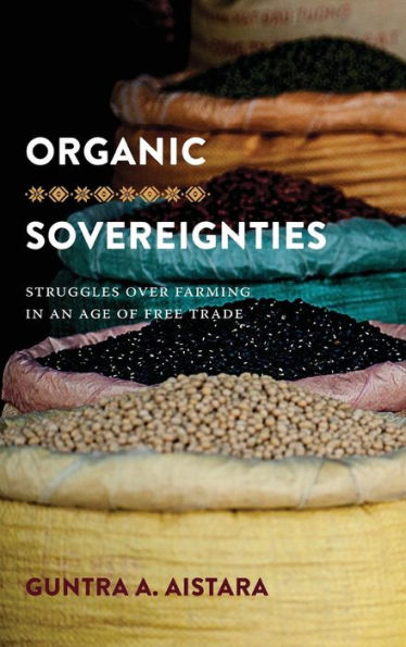 Organic Sovereignties: Struggles Over Farming In An Age Of Free Trade (Culture, Place, And Nature)
