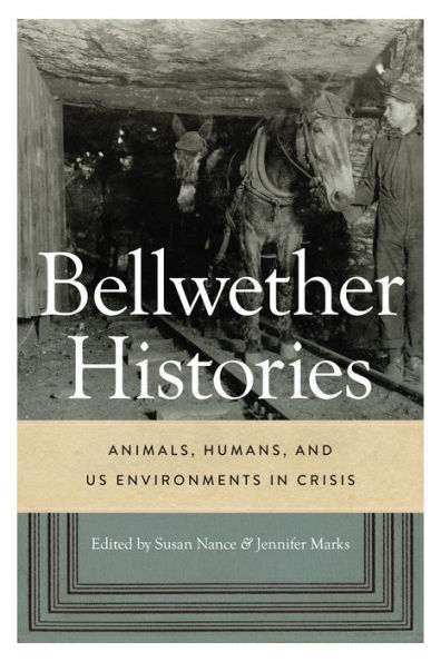 Bellwether Histories: Animals, Humans, And Us Environments In Crisis