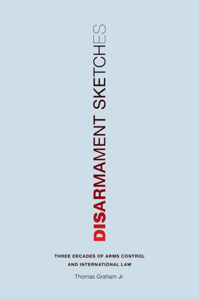 Disarmament Sketches: Three Decades Of Arms Control And International Law (Donald R Ellegood Intnl Pub Xx)