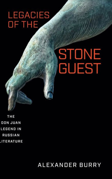 Legacies Of The Stone Guest: The Don Juan Legend In Russian Literature (Publications Of The Wisconsin Center For Pushkin Studies)