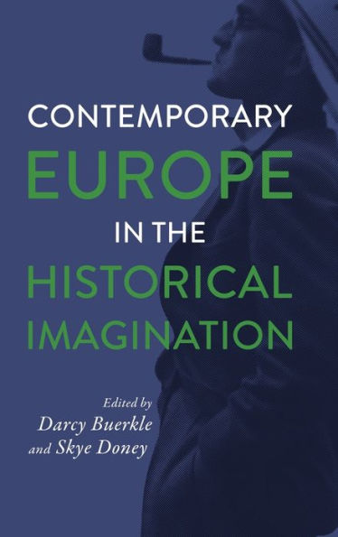 Contemporary Europe In The Historical Imagination (George L. Mosse Series In The History Of European Culture, Sexuality, And Ideas)