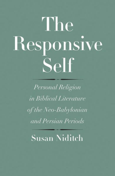 The Responsive Self: Personal Religion In Biblical Literature Of The Neo-Babylonian And Persian Periods (The Anchor Yale Bible Reference Library)