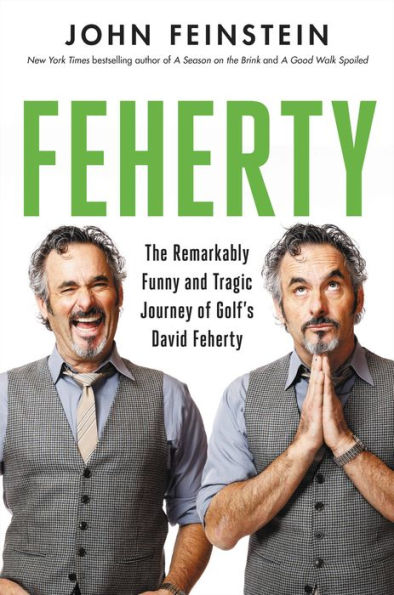 Feherty: The Remarkably Funny And Tragic Journey Of Golf'S David Feherty