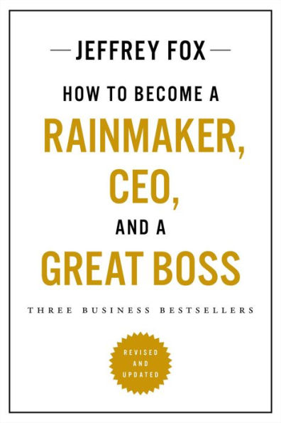 How To Become A Rainmaker, Ceo, And A Great Boss: Three Business Bestsellers
