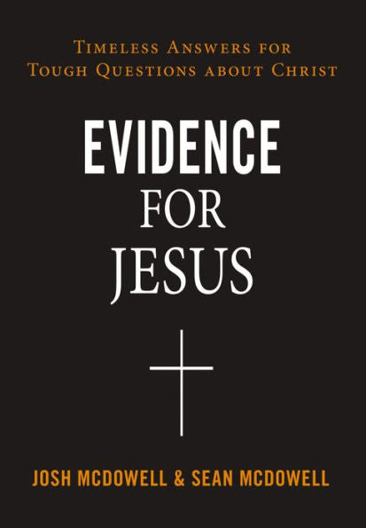 Evidence For Jesus: Timeless Answers For Tough Questions About Christ